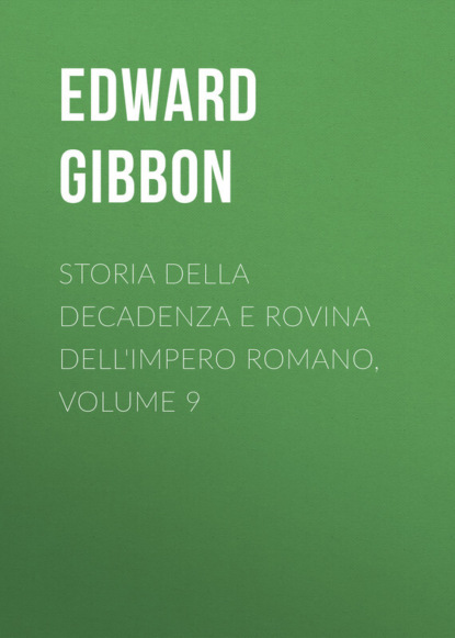 Эдвард Гиббон — Storia della decadenza e rovina dell'impero romano, volume 9