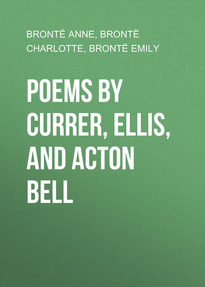 Эмили Бронте — Poems by Currer, Ellis, and Acton Bell 