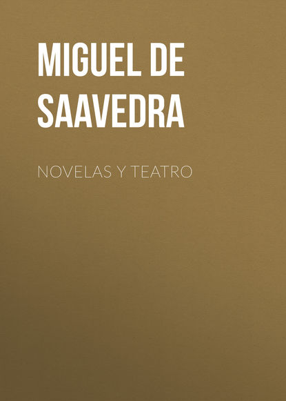 Мигель де Сервантес Сааведра — Novelas y teatro 