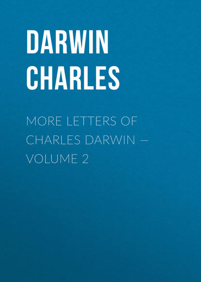 More Letters of Charles Darwin Volume 2