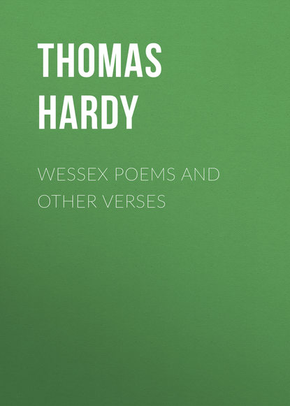 Томас Харди — Wessex Poems and Other Verses