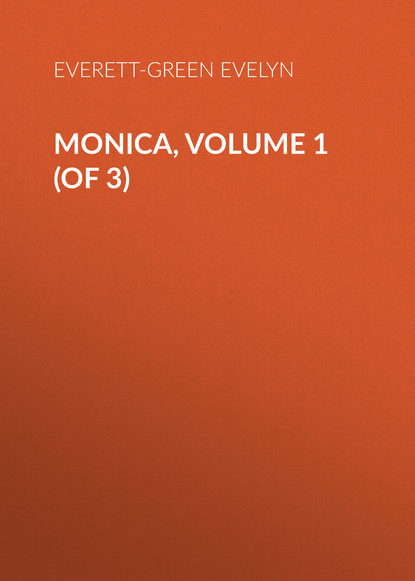 Monica, Volume 1 (of 3) (Everett-Green Evelyn). 