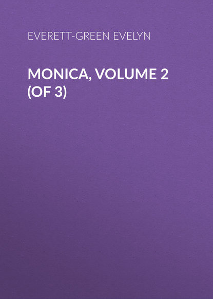 Monica, Volume 2 (of 3) (Everett-Green Evelyn). 