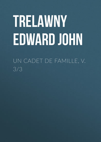 Un Cadet de Famille, v. 3/3 (Trelawny Edward John). 