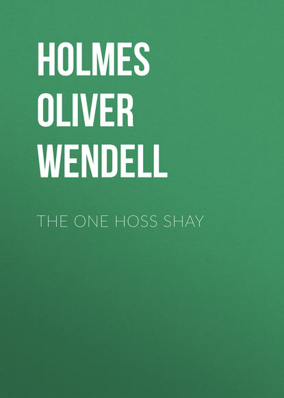 The One Hoss Shay (Holmes Oliver Wendell). 