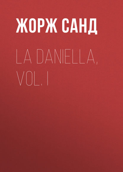 Жорж Санд — La Daniella, Vol. I