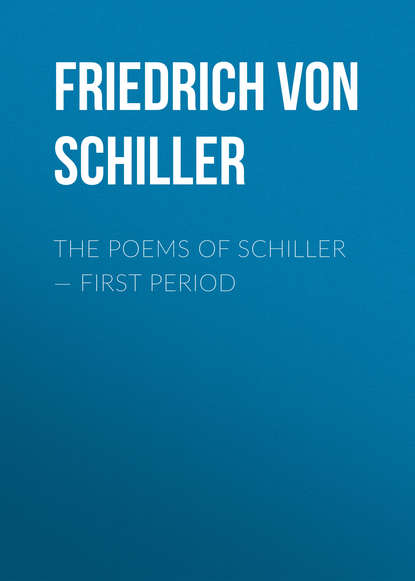 Фридрих Шиллер — The Poems of Schiller — First period