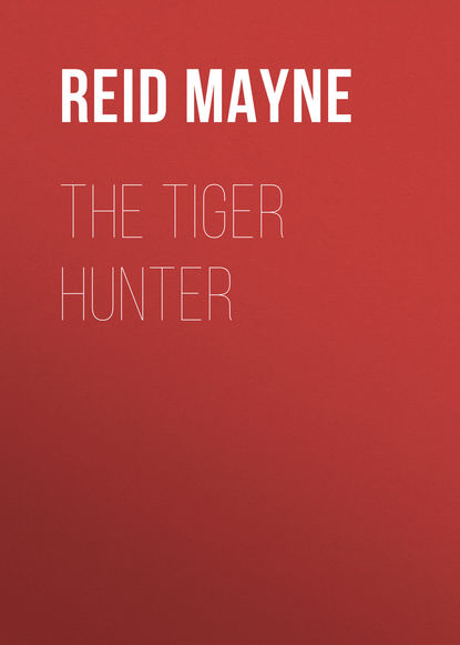 Майн Рид — The Tiger Hunter