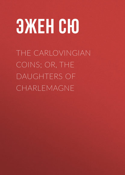 Эжен Сю — The Carlovingian Coins; Or, The Daughters of Charlemagne