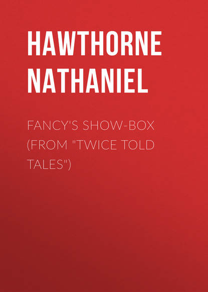 Натаниель Готорн — Fancy's Show-Box (From "Twice Told Tales")