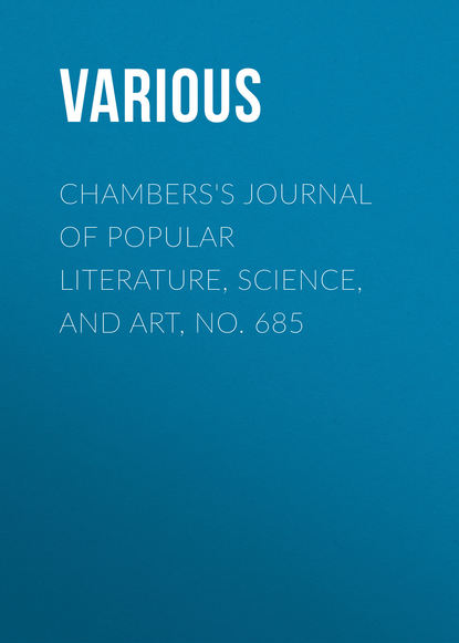 Various — Chambers's Journal of Popular Literature, Science, and Art, No. 685
