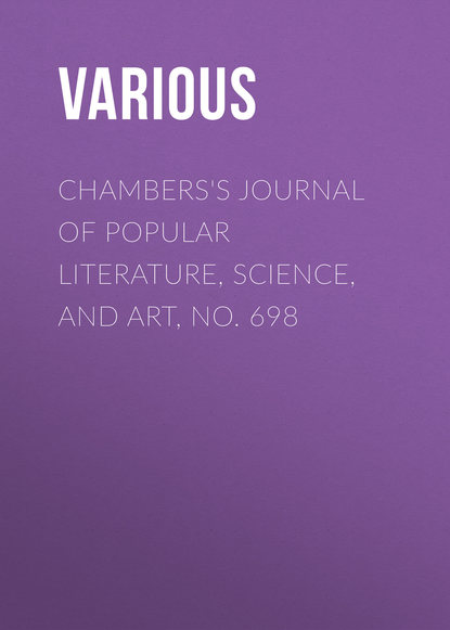 Various — Chambers's Journal of Popular Literature, Science, and Art, No. 698