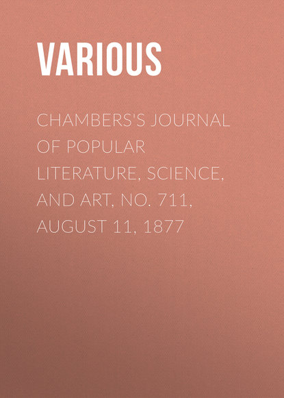 Various — Chambers's Journal of Popular Literature, Science, and Art, No. 711, August 11, 1877