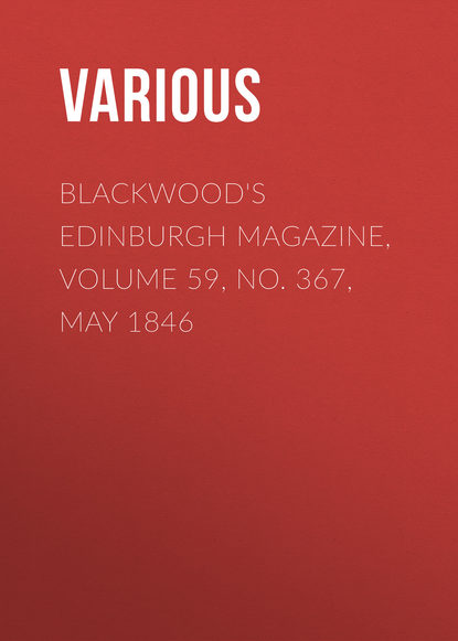 Various — Blackwood's Edinburgh Magazine, Volume 59, No. 367, May 1846