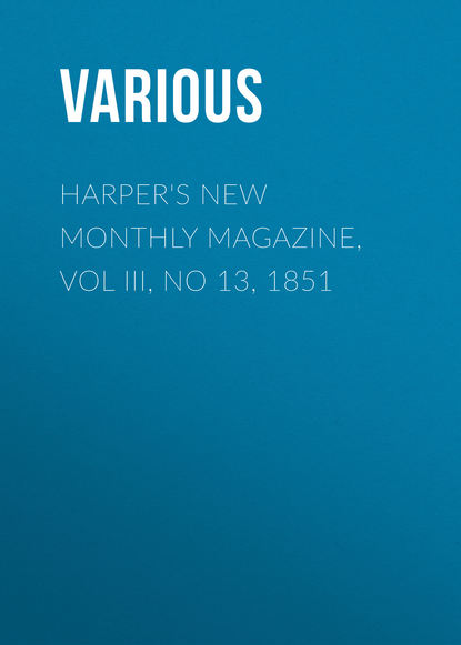 Harper's New Monthly Magazine, Vol III, No 13, 1851 - Various