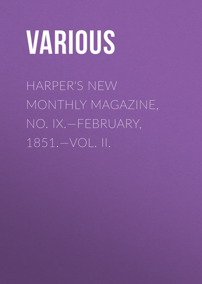 Various — Harper's New Monthly Magazine, No. IX.—February, 1851.—Vol. II.