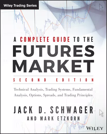 Обложка книги A Complete Guide to the Futures Market. Technical Analysis, Trading Systems, Fundamental Analysis, Options, Spreads, and Trading Principles, Джек Д. Швагер