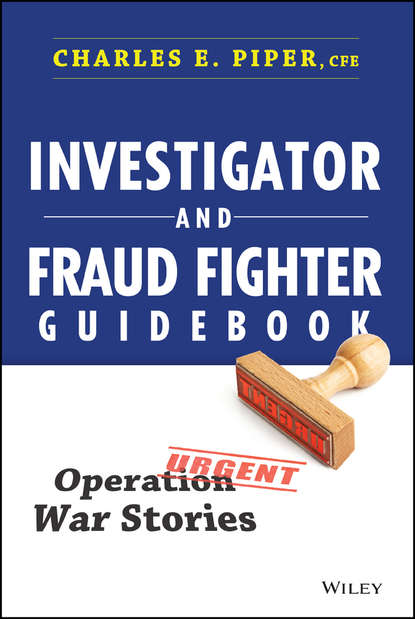 Charles Piper E. - Investigator and Fraud Fighter Guidebook. Operation War Stories