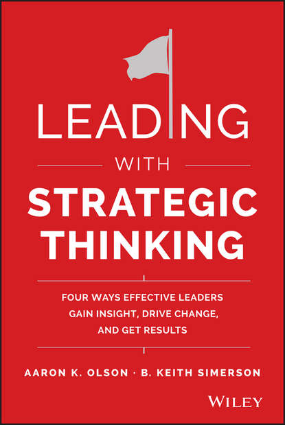 B. Simerson Keith - Leading with Strategic Thinking. Four Ways Effective Leaders Gain Insight, Drive Change, and Get Results