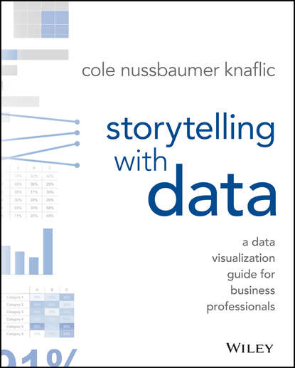 Коул Нафлик - Storytelling with Data. A Data Visualization Guide for Business Professionals
