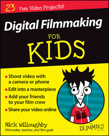 Nick  Willoughby - Digital Filmmaking For Kids For Dummies