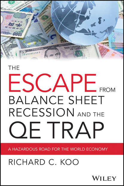 Richard Koo C. - The Escape from Balance Sheet Recession and the QE Trap. A Hazardous Road for the World Economy