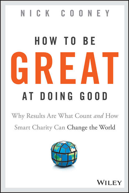 Nick Cooney — How To Be Great At Doing Good. Why Results Are What Count and How Smart Charity Can Change the World