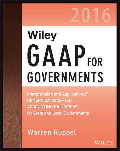 Wiley GAAP for Governments 2016: Interpretation and Application of Generally Accepted Accounting Principles for State and Local Governments (Warren  Ruppel). 