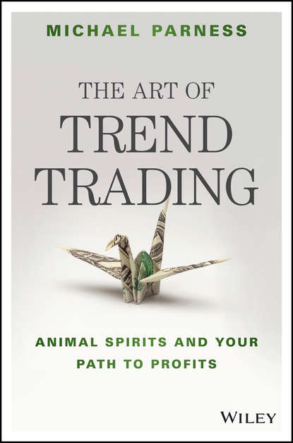 Michael  Parness - The Art of Trend Trading. Animal Spirits and Your Path to Profits