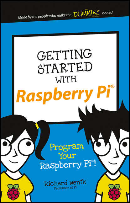 Richard Wentk — Getting Started with Raspberry Pi. Program Your Raspberry Pi!