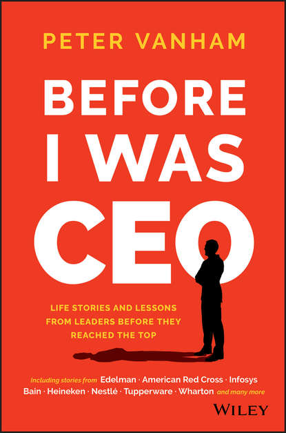 Before I Was CEO. Life Stories and Lessons from Leaders Before They Reached the Top