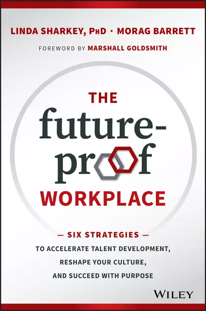 Обложка книги The Future-Proof Workplace. Six Strategies to Accelerate Talent Development, Reshape Your Culture, and Succeed with Purpose, Marshall Goldsmith