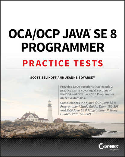 Jeanne  Boyarsky - OCA / OCP Java SE 8 Programmer Practice Tests