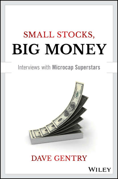 Dave  Gentry - Small Stocks, Big Money. Interviews With Microcap Superstars