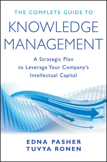 Edna  Pasher - The Complete Guide to Knowledge Management. A Strategic Plan to Leverage Your Company's Intellectual Capital