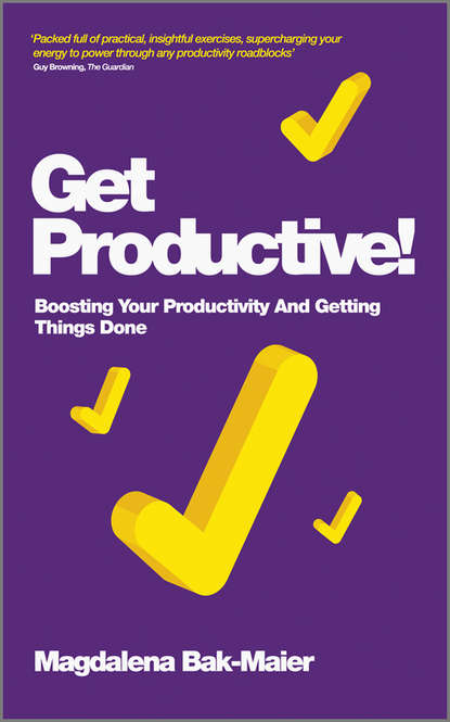 Magdalena Bak-Maier — Get Productive!. Boosting Your Productivity And Getting Things Done