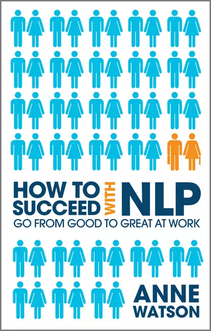 Обложка книги How to Succeed with NLP. Go from Good to Great at Work, Anne  Watson