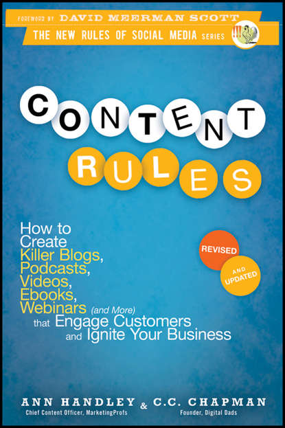 Энн Хэндли - Content Rules. How to Create Killer Blogs, Podcasts, Videos, Ebooks, Webinars (and More) That Engage Customers and Ignite Your Business