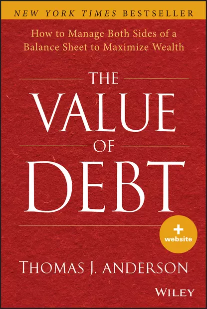 Обложка книги The Value of Debt. How to Manage Both Sides of a Balance Sheet to Maximize Wealth, Thomas Anderson J.