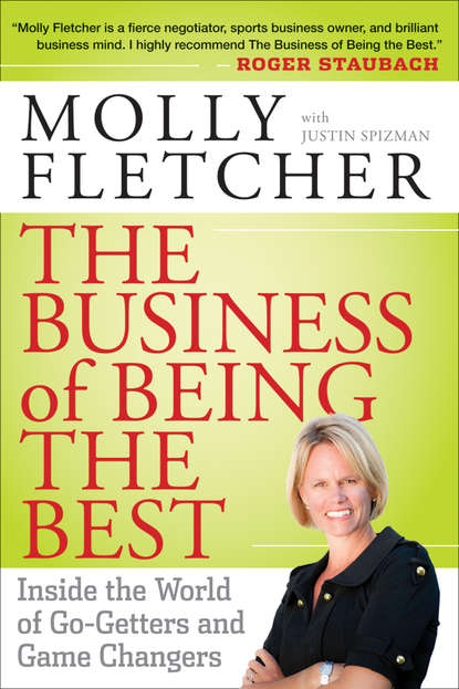 Molly  Fletcher - The Business of Being the Best. Inside the World of Go-Getters and Game Changers
