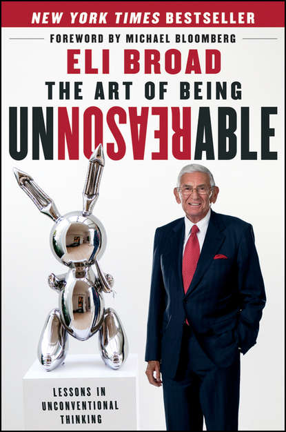 The Art of Being Unreasonable. Lessons in Unconventional Thinking (Eli  Broad). 