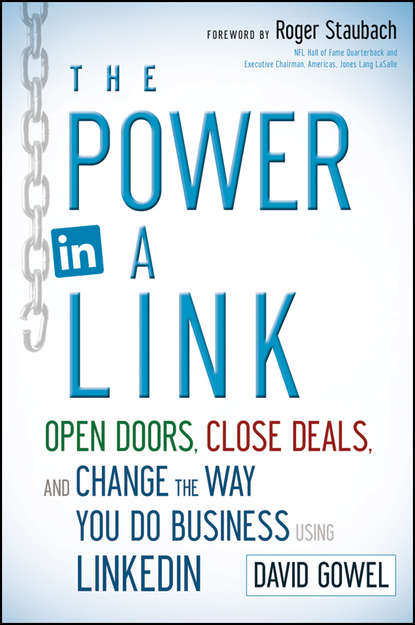 Dave  Gowel - The Power in a Link. Open Doors, Close Deals, and Change the Way You Do Business Using LinkedIn