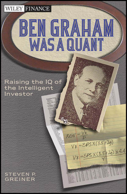 Steven Greiner P. - Ben Graham Was a Quant. Raising the IQ of the Intelligent Investor