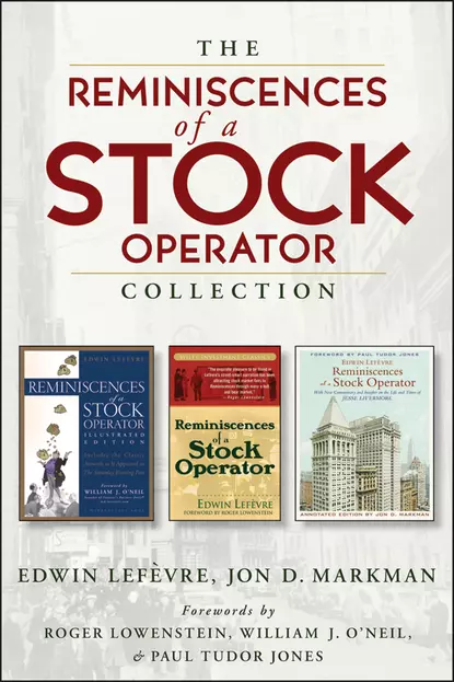 Обложка книги The Reminiscences of a Stock Operator Collection. The Classic Book, The Illustrated Edition, and The Annotated Edition, Edwin  Lefevre