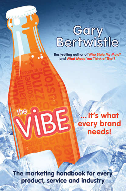 Gary  Bertwistle - The Vibe. The Marketing Handbook for Every Product, Service and Industry
