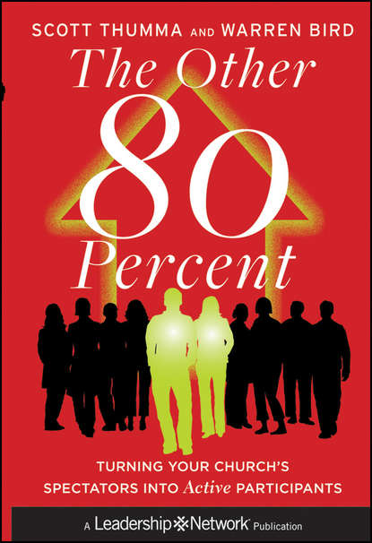 Warren Bird — The Other 80 Percent. Turning Your Church's Spectators into Active Participants