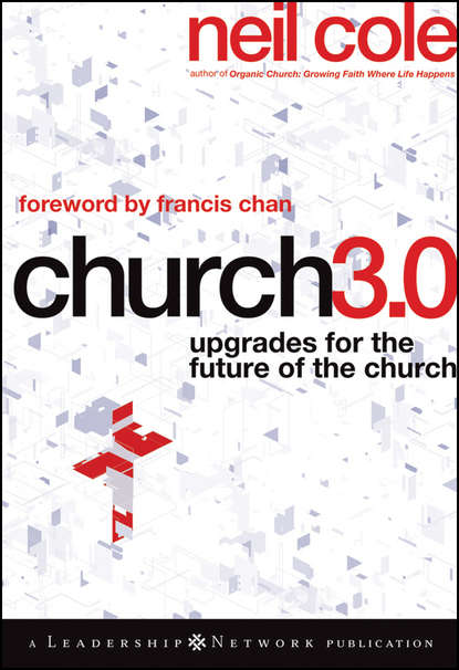 Neil  Cole - Church 3.0. Upgrades for the Future of the Church
