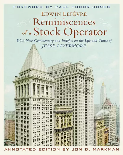 Обложка книги Reminiscences of a Stock Operator. With New Commentary and Insights on the Life and Times of Jesse Livermore, Edwin  Lefevre