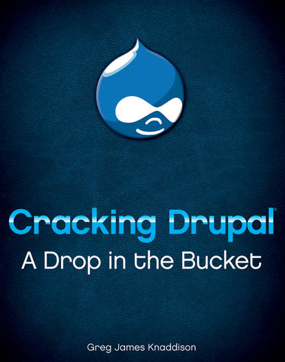 Greg  Knaddison - Cracking Drupal. A Drop in the Bucket