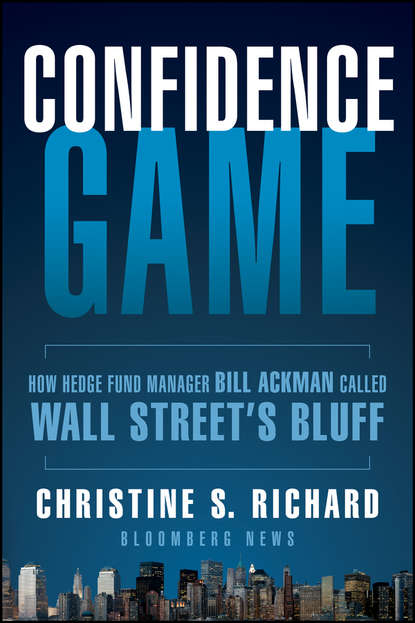 Christine Richard S. - Confidence Game. How Hedge Fund Manager Bill Ackman Called Wall Street's Bluff